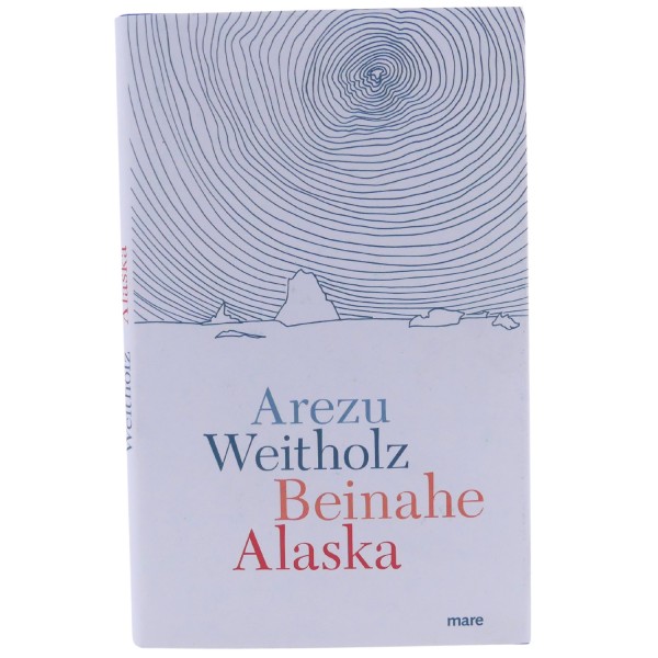 59106_Beinahe_Alaska_von_Arezu_Weitholz_Erzählung_mare_gebunden_Buch_NEU